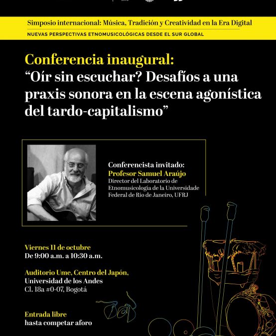 Conferencia inaugural: “Oír sin escuchar? Desafíos a una praxis sonora en la escena agonística del tardo-capitalismo” de Samuel Araújo